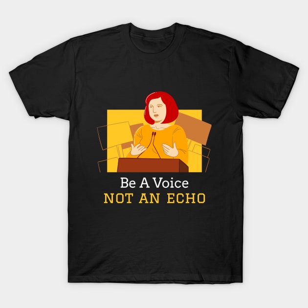 Be a Voice Not an Echo Female Empowerment T-Shirt by GreenbergIntegrity